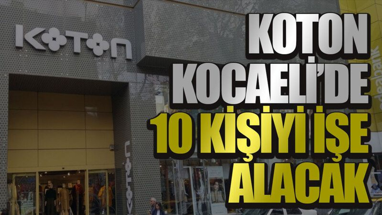 KOTON, Kocaeli’de 10 kişiyi işe alacak
