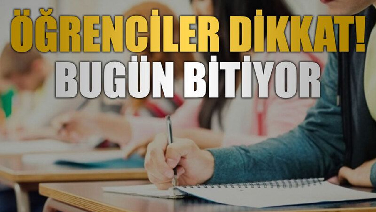 Öğrenciler dikkat! Bugün bitiyor