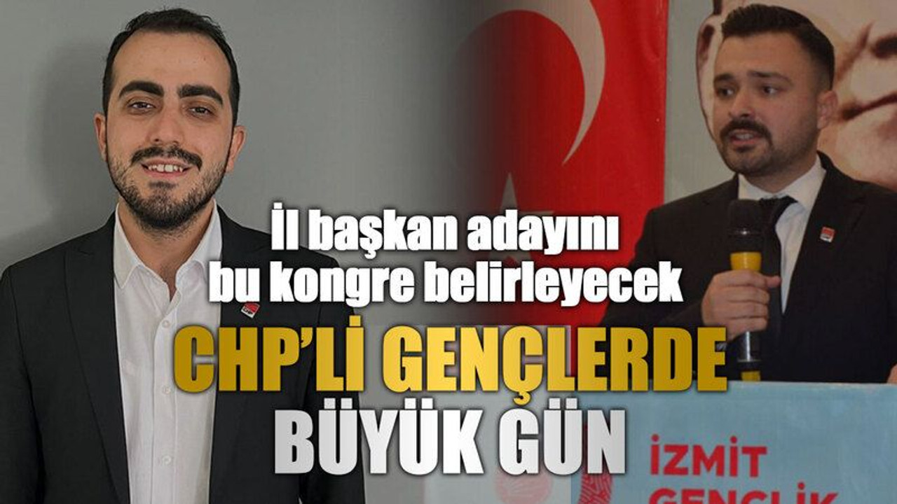 İl başkan adayını bu kongre belirleyecek, CHP’li gençlerde büyük gün