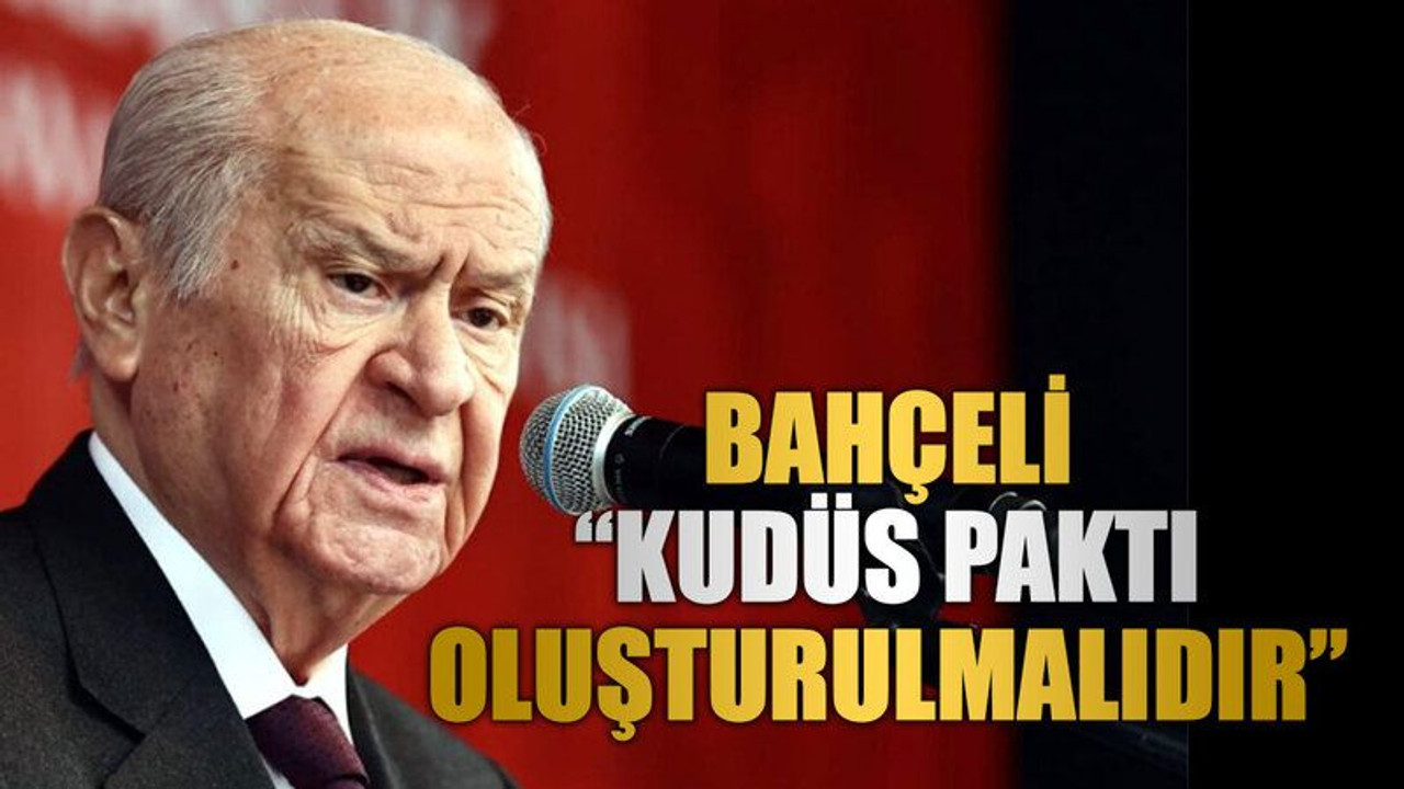 Bahçeli “Kudüs Paktı oluşturulmalıdır”