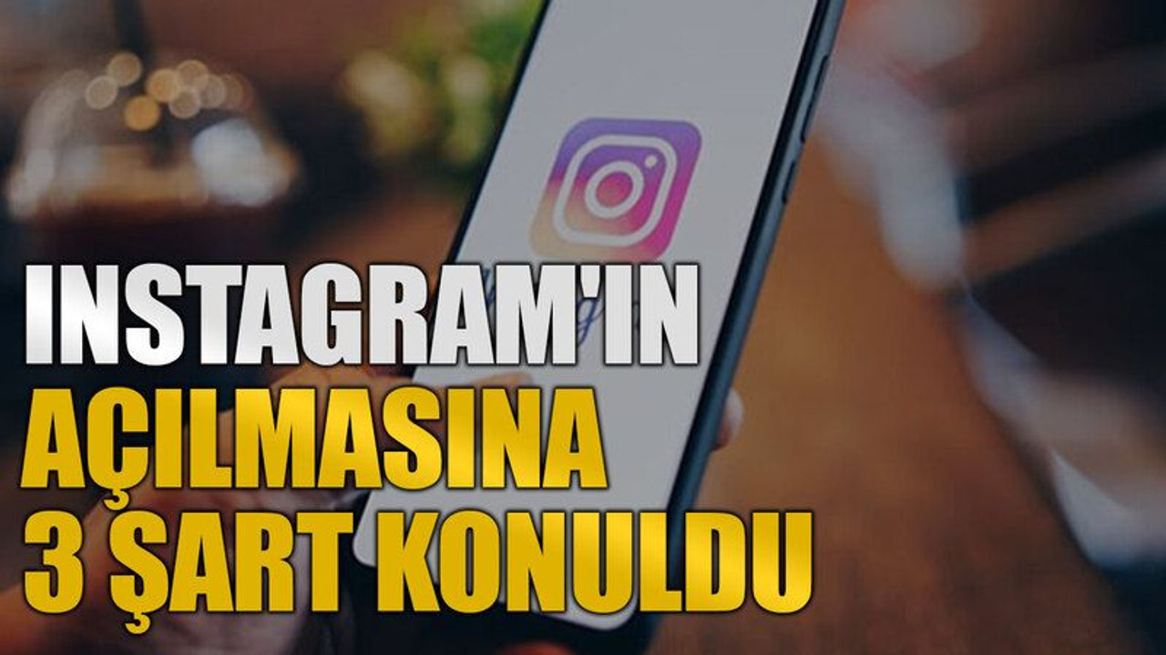 Instagram'ın açılmasına 3 şart konuldu