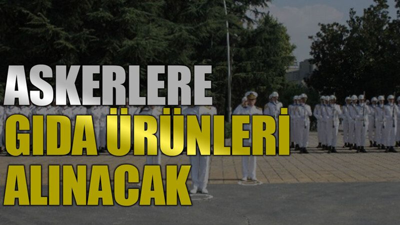 Askerlere gıda ürünleri alınacak