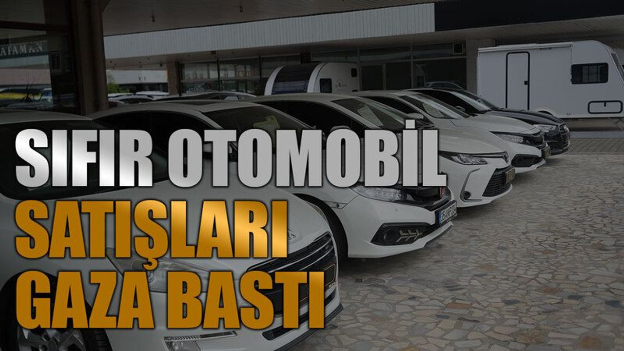 Sıfır otomobil satışları gaza bastı