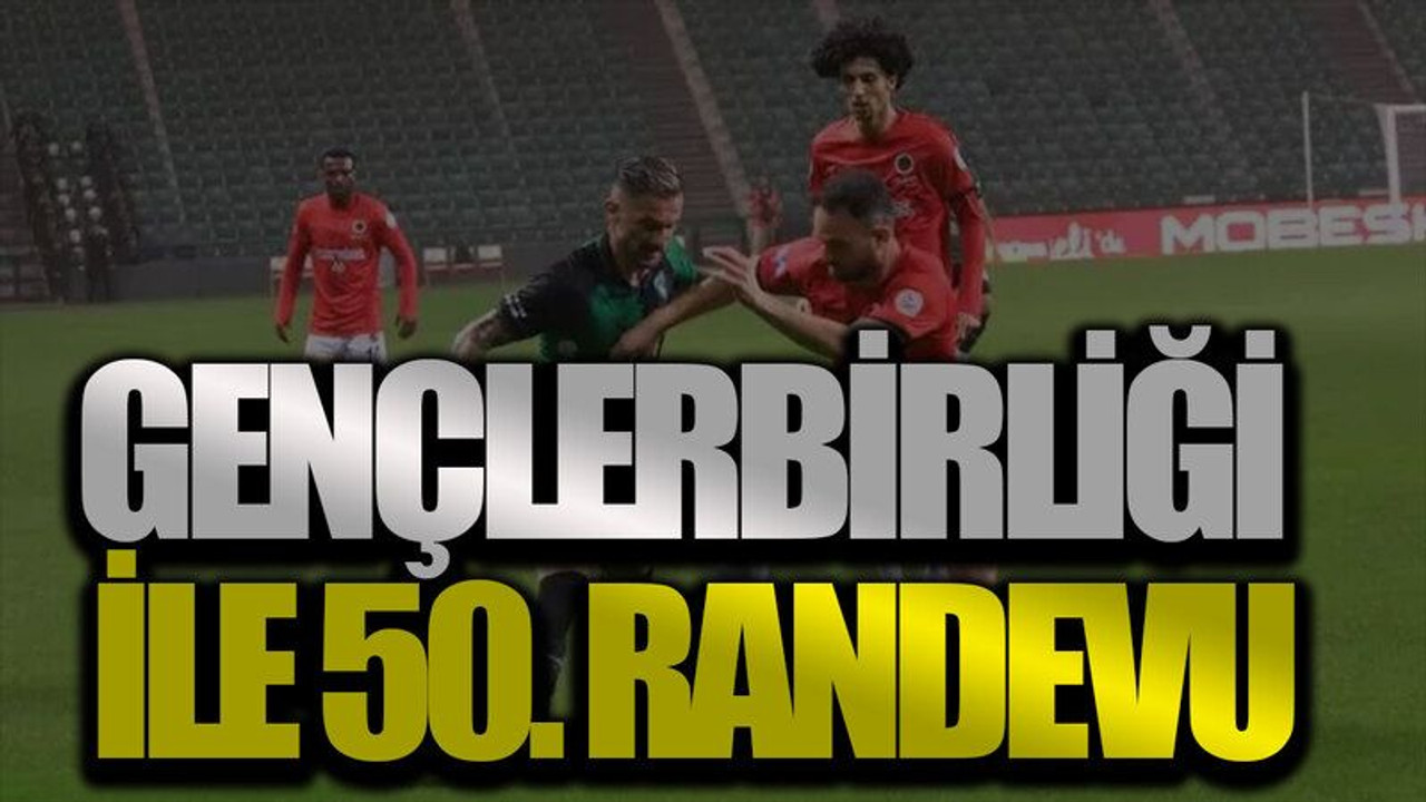 Gençlerbirliği ile 50.randevu