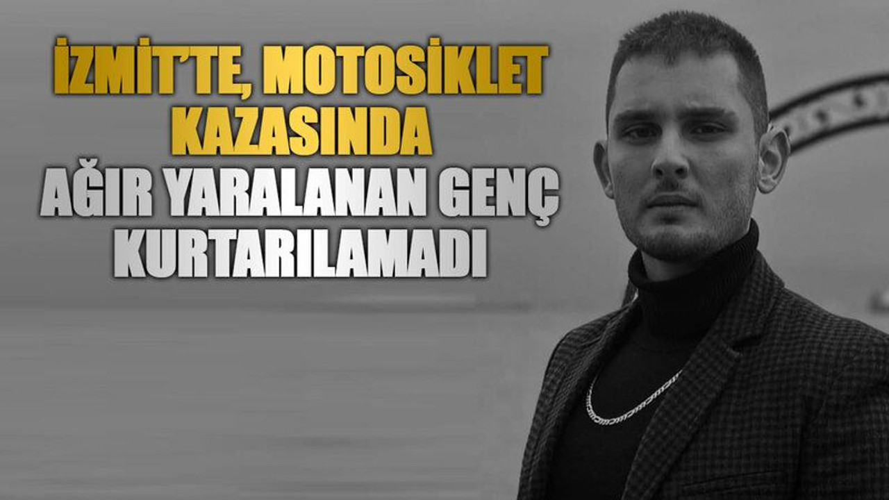 İzmit’te, motosiklet kazasında ağır yaralanan genç kurtarılamadı