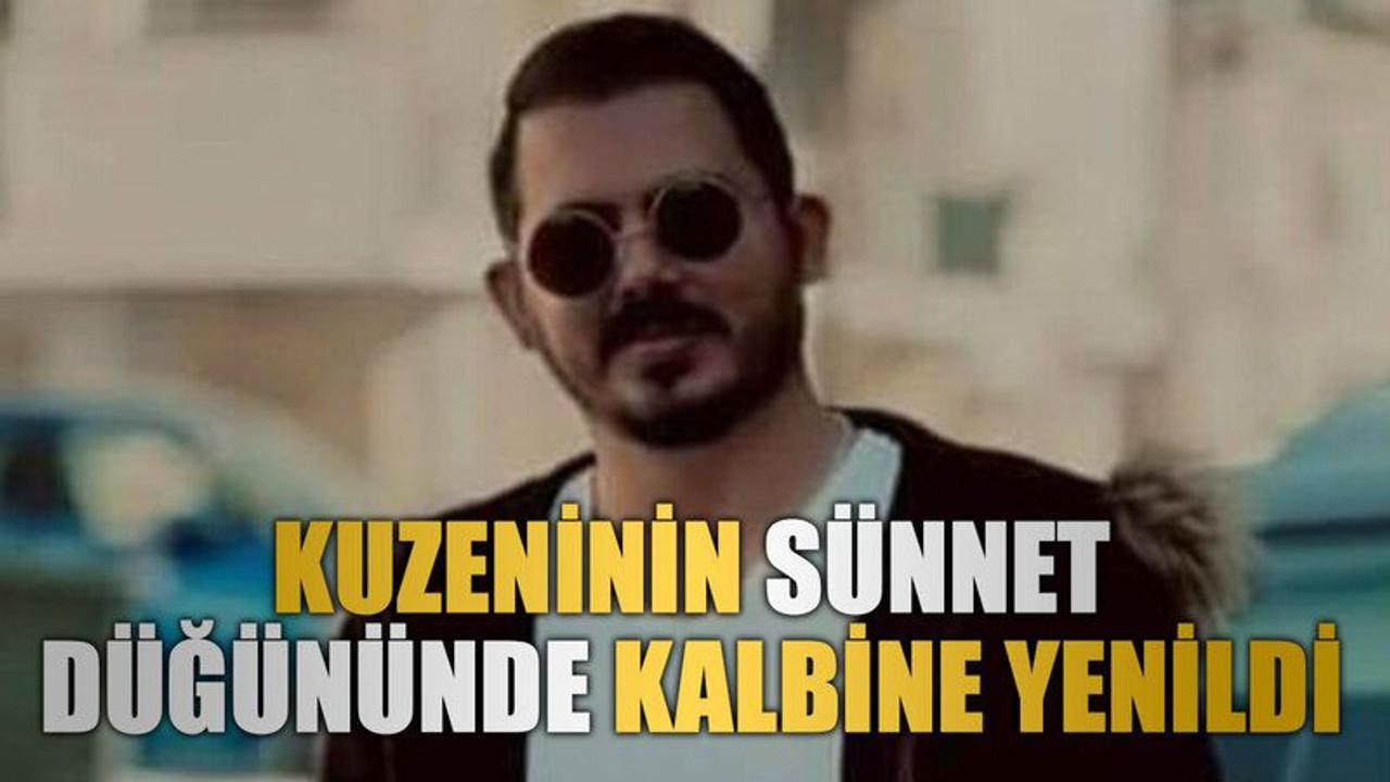 Kuzeninin sünnet düğününde kalbine yenildi