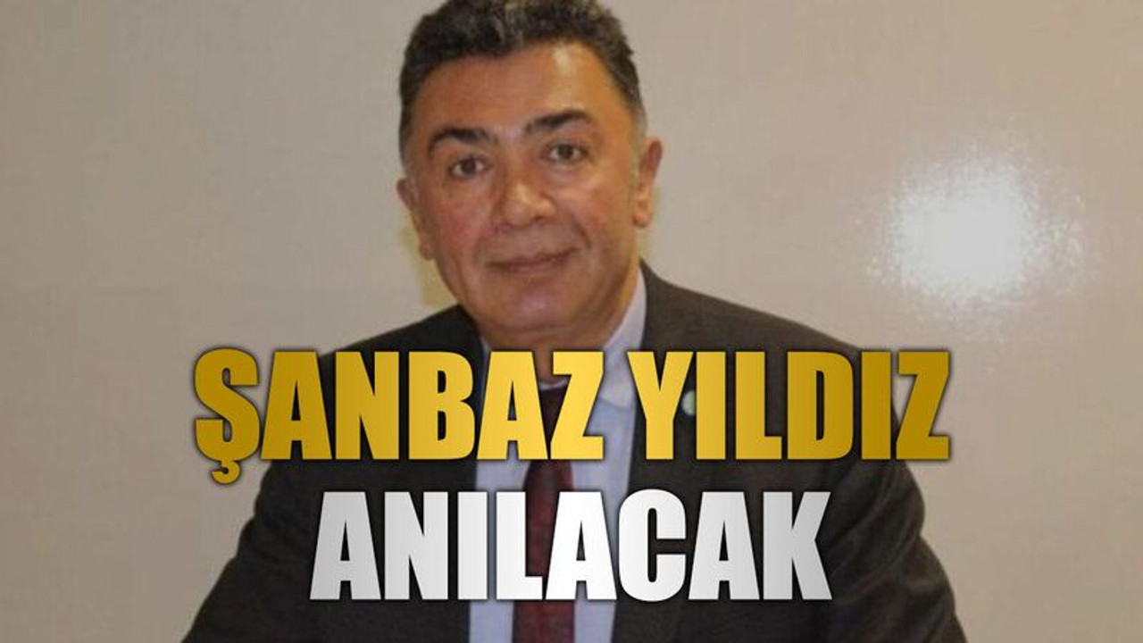Şanbaz Yıldız anılacak