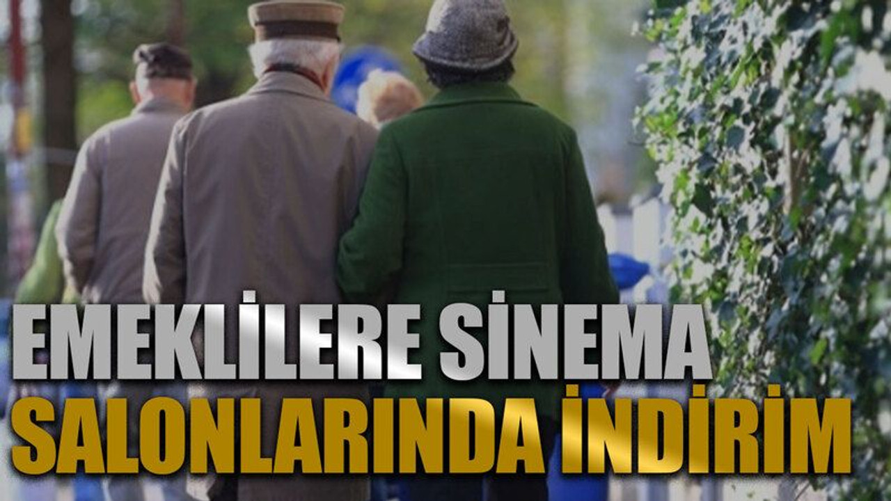 Emeklilere sinema salonlarında indirim