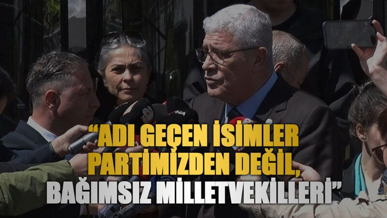 “Adı geçen isimler partimizden değil, bağımsız milletvekilleri”