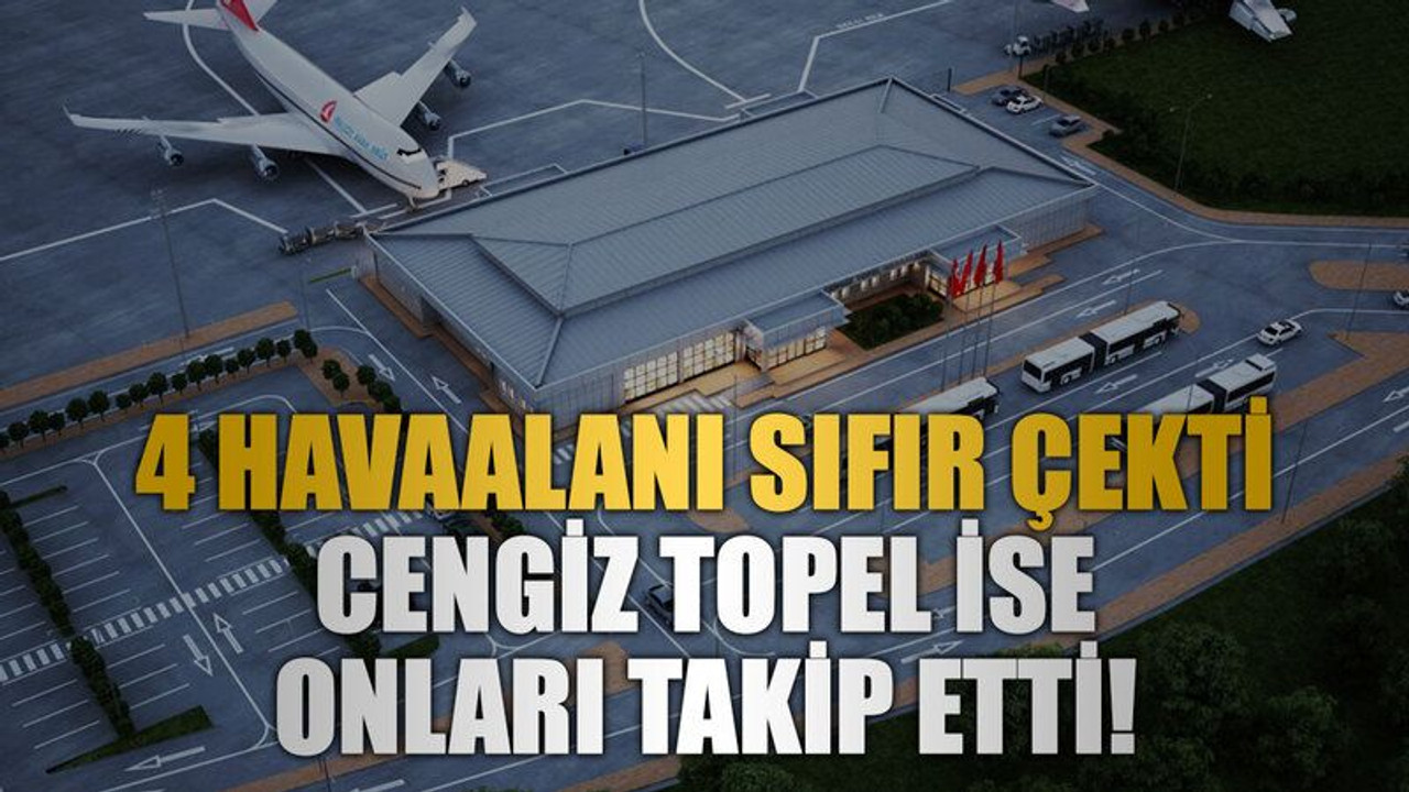 4 havaalanı sıfır çekti Cengiz Topel ise onları takip etti!