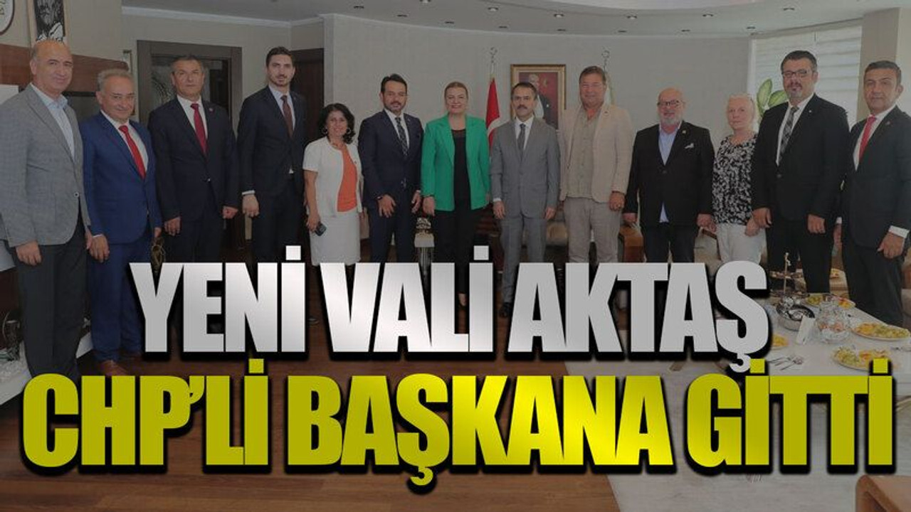 Yeni Vali Aktaş CHP’li başkana gitti