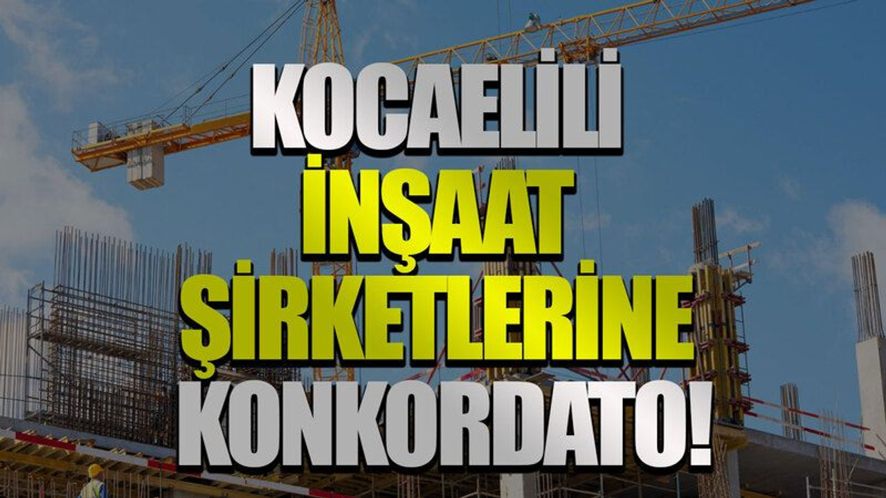 Kocaelili inşaat şirketlerine konkordato!