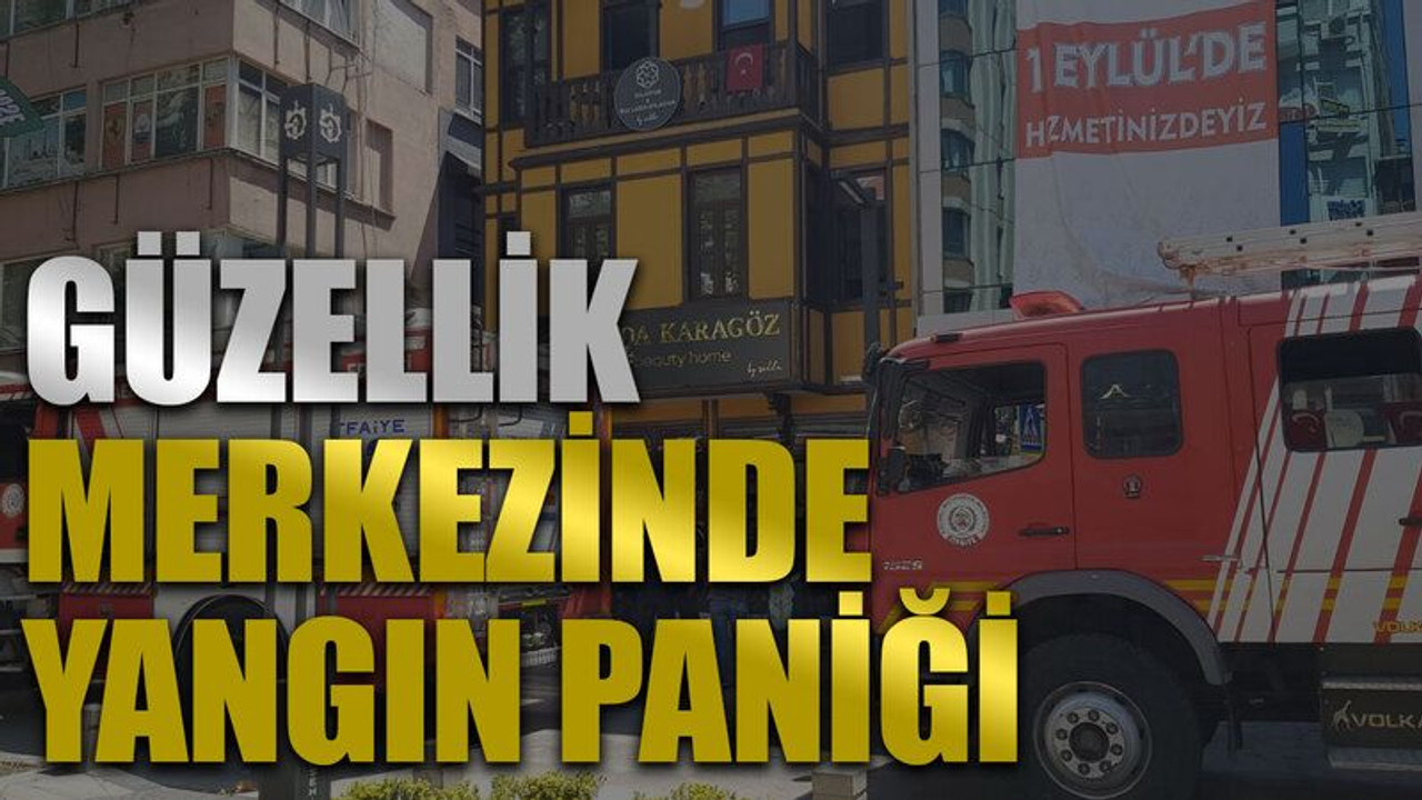 Güzellik merkezinde yangın paniği