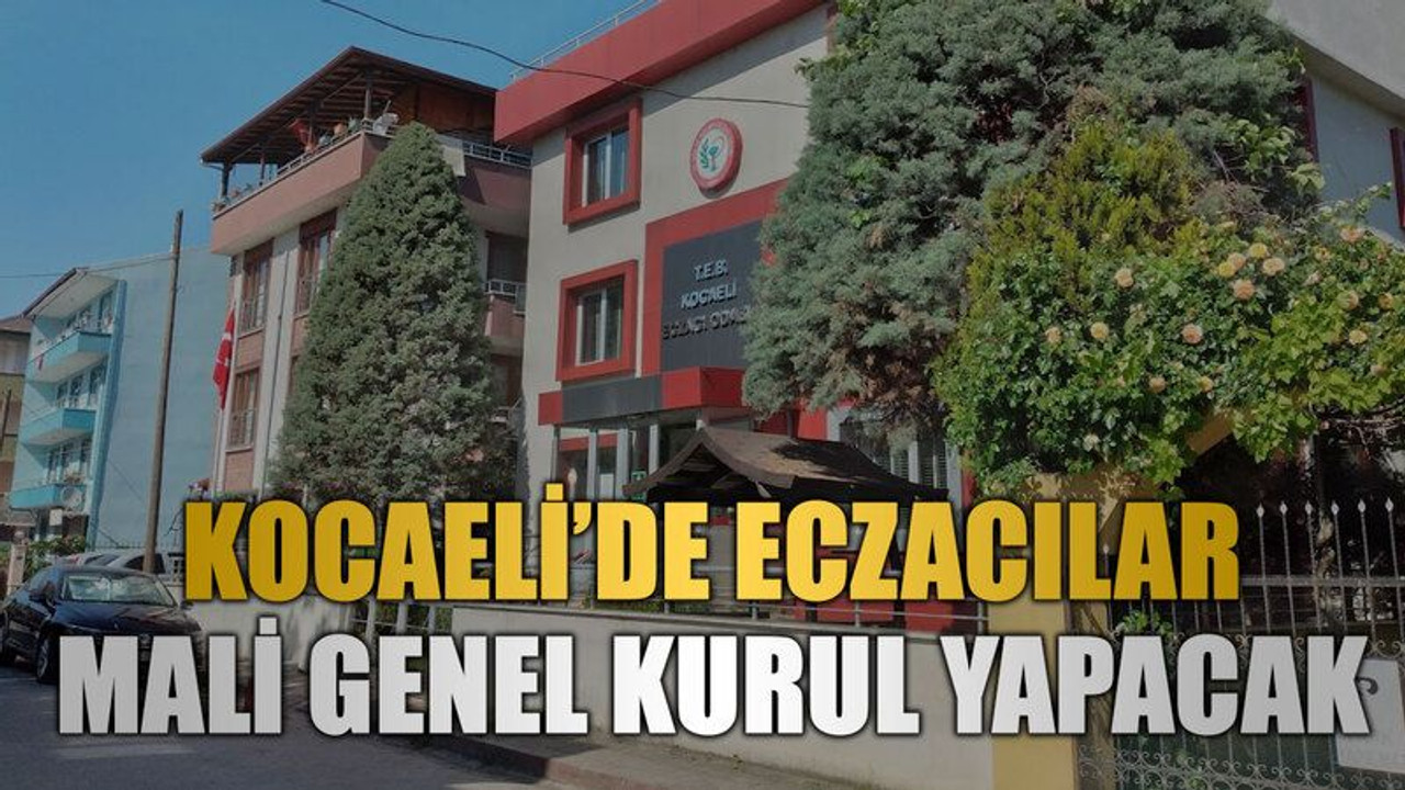 Kocaeli’de eczacılar mali genel kurul yapacak