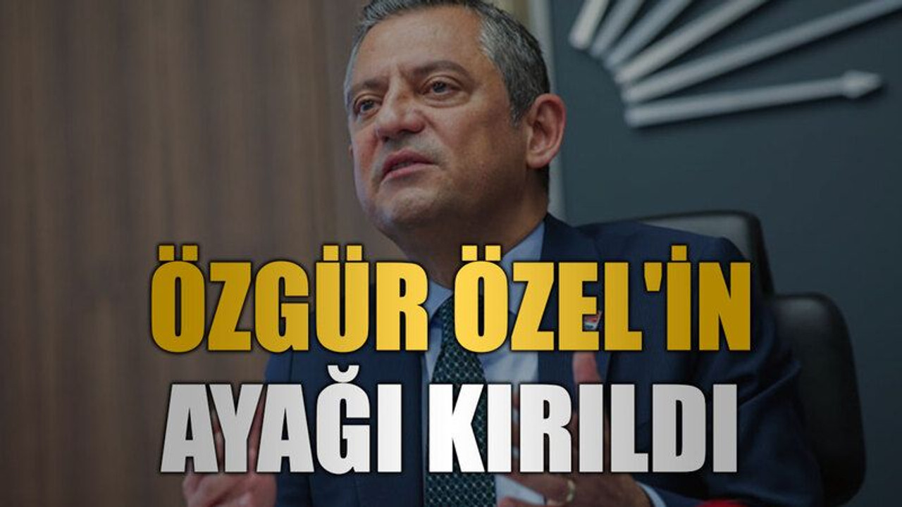 Özgür Özel'in ayağı kırıldı