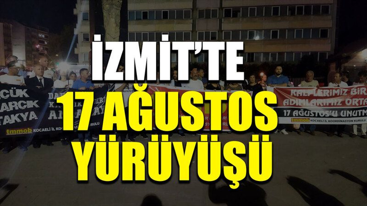 İzmit’te 17 Ağustos yürüyüşü