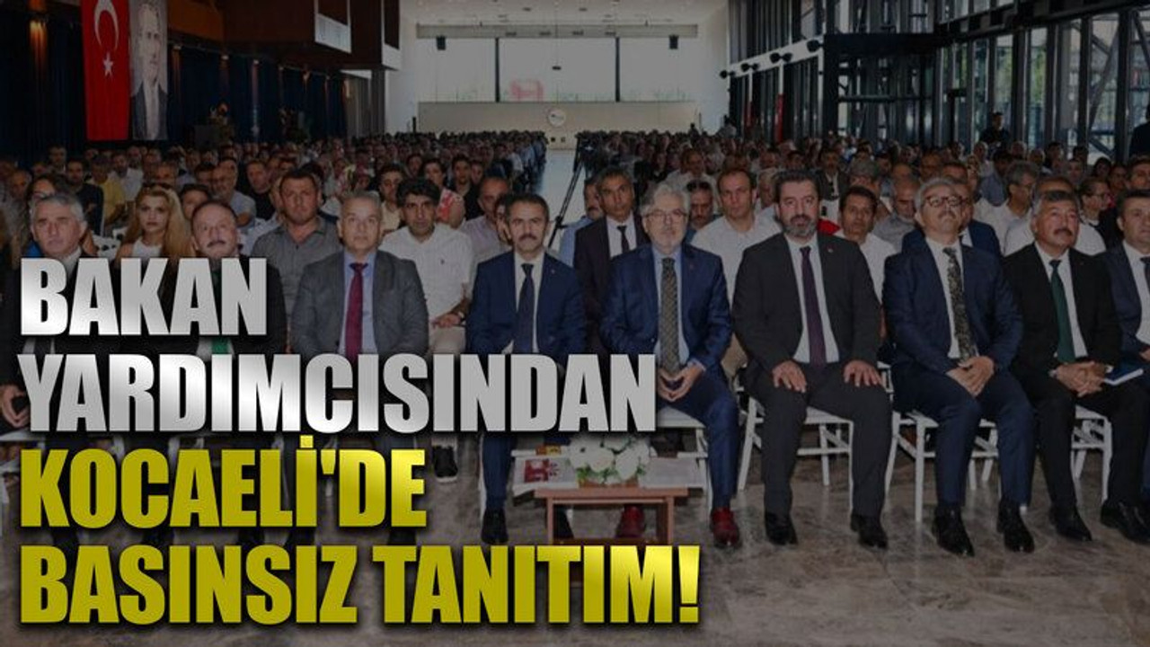 Bakan yardımcısından Kocaeli'de basınsız tanıtım!