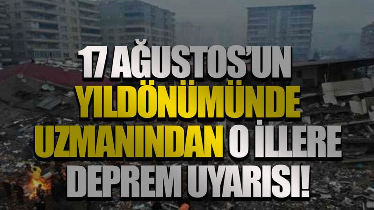 17 Ağustos’un yıldönümünde uzmanından o illere deprem uyarısı!