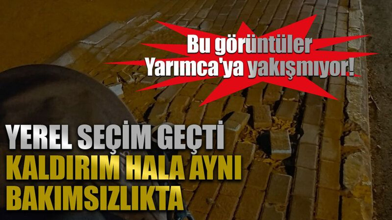 Bu görüntüler Yarımca'ya yakışmıyor! Yerel seçim geçti, kaldırım hala aynı bakımsızlıkta