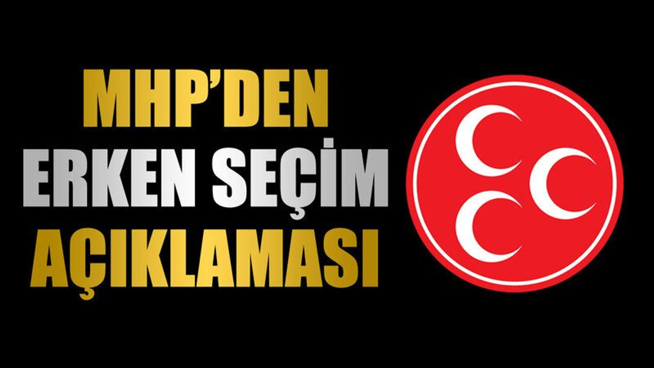 MHP’den erken seçim açıklaması