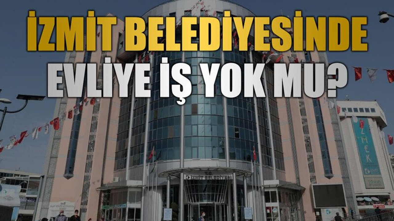İzmit Belediyesinde evliye iş yok mu?