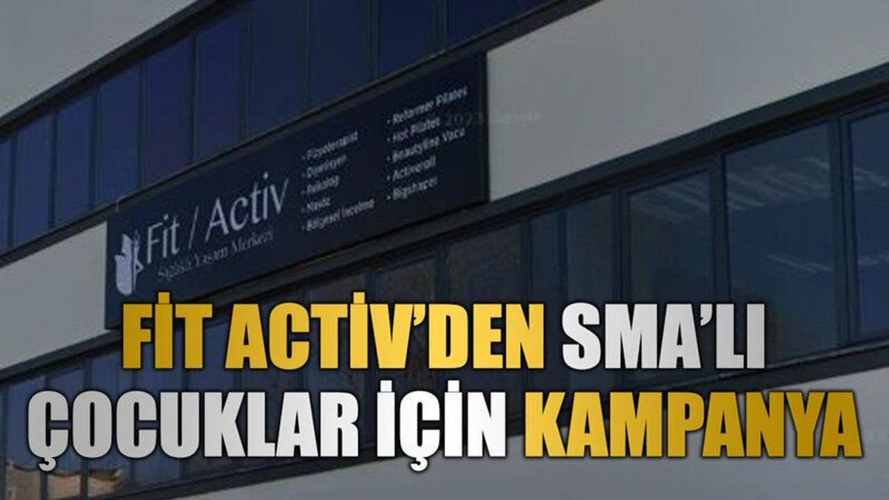 Fit Activ’den SMA’lı çocuklar için kampanya