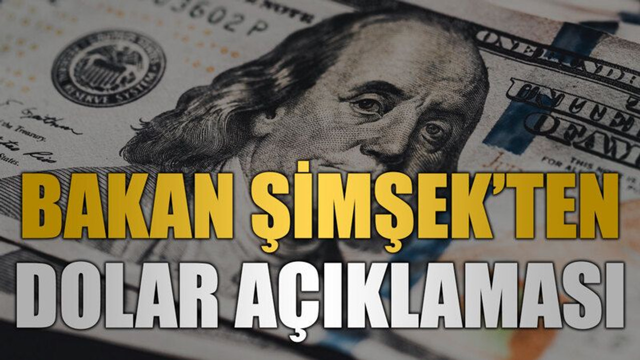 Bakan Şimşek’ten dolar açıklaması