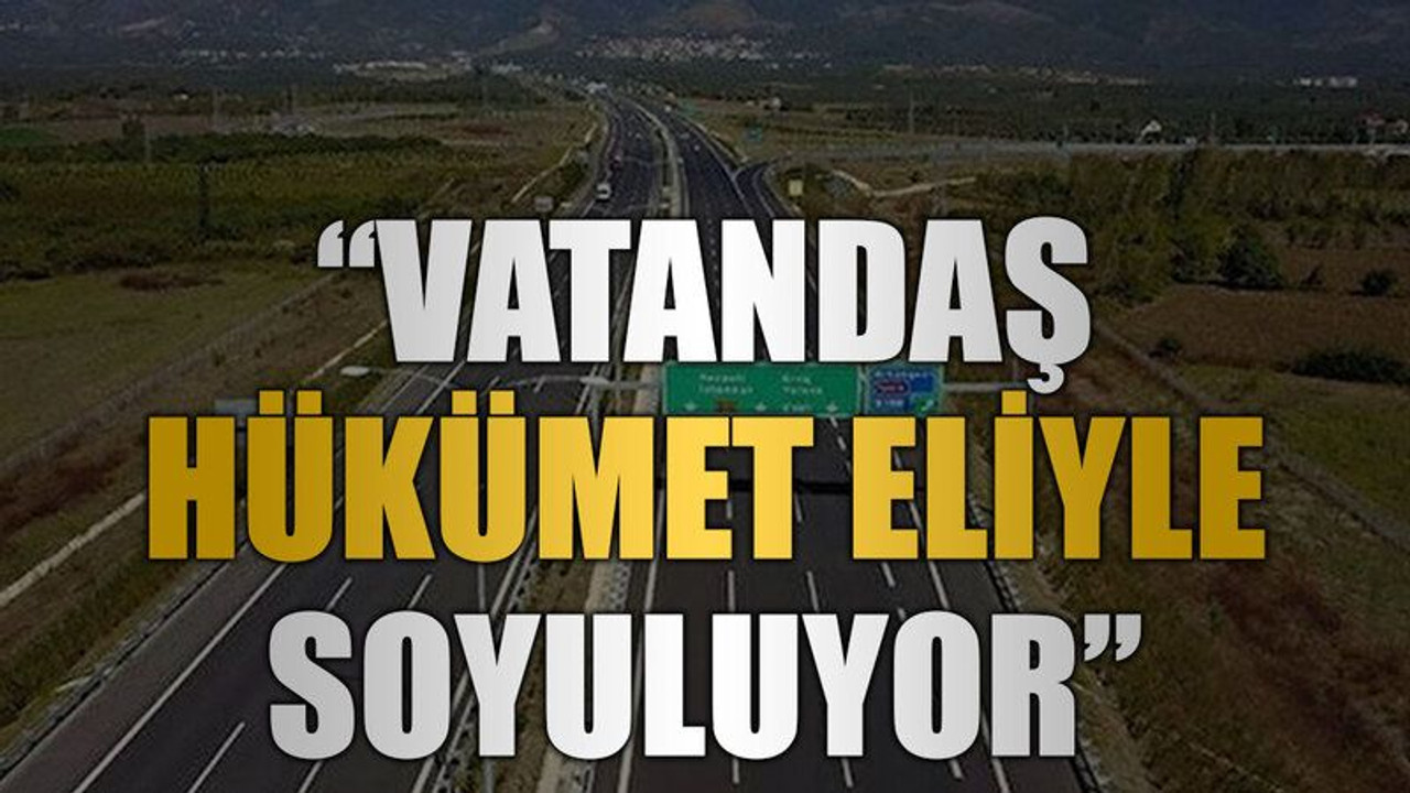 “Vatandaş hükümet eliyle soyuluyor”