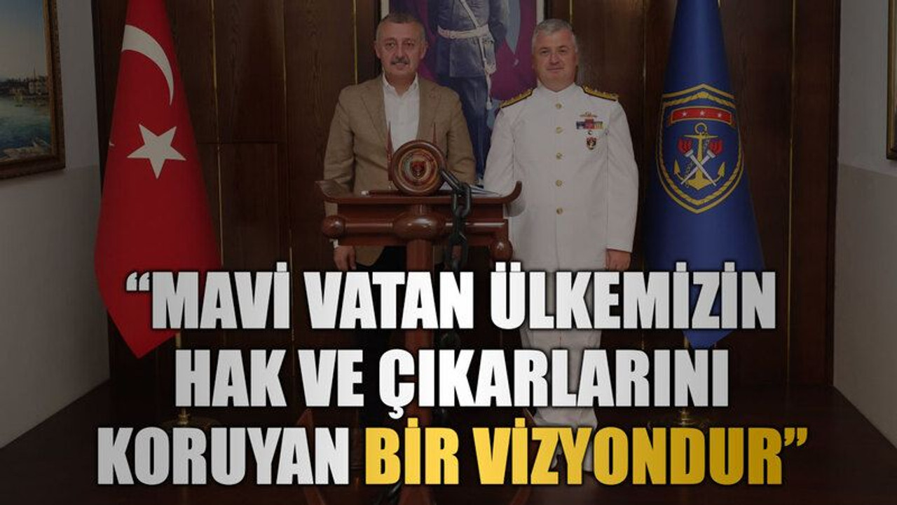 Büyükakın “Mavi Vatan ülkemizin hak ve çıkarlarını koruyan bir vizyondur”