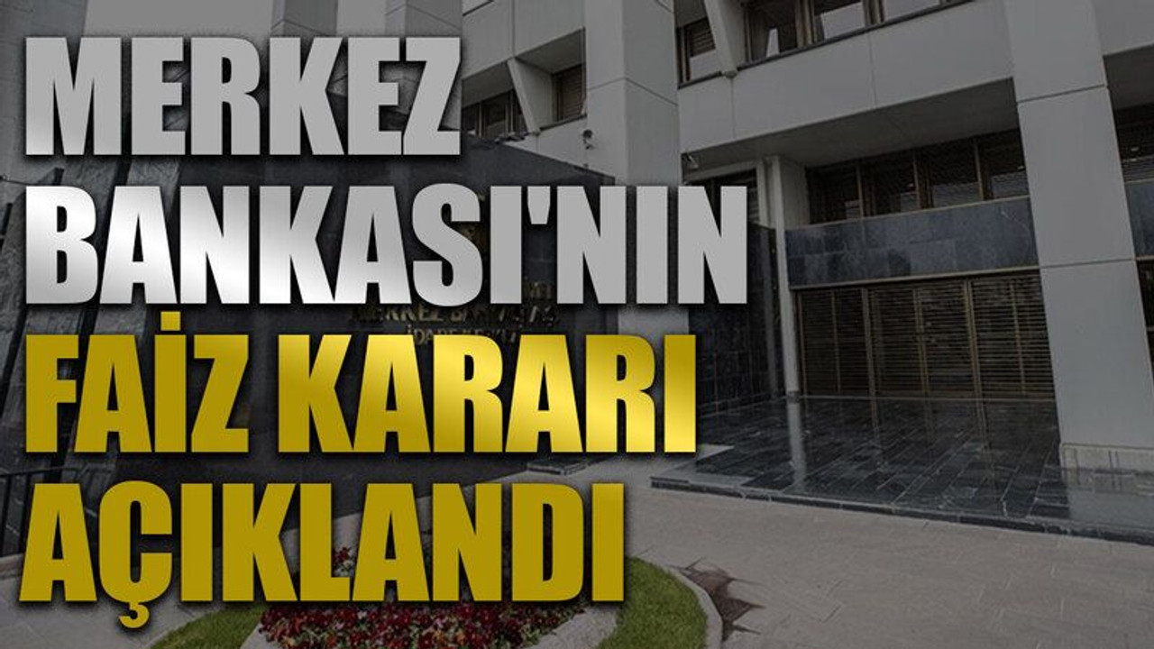 Merkez Bankası'nın faiz kararı açıklandı