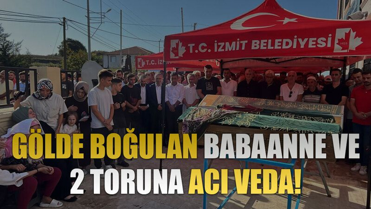 Gölde boğulan babaanne ve 2 toruna acı veda!