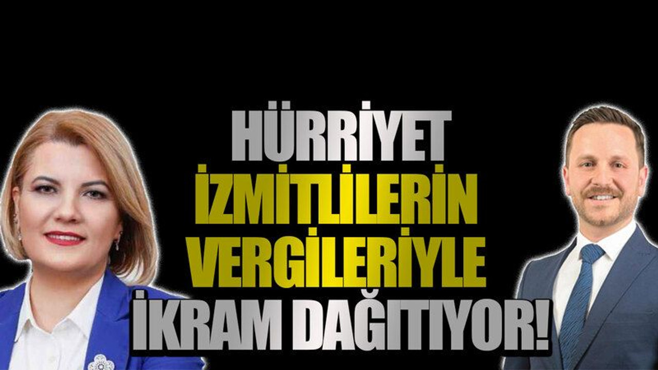 Hürriyet, İzmitlilerin vergileriyle ikram dağıtıyor!