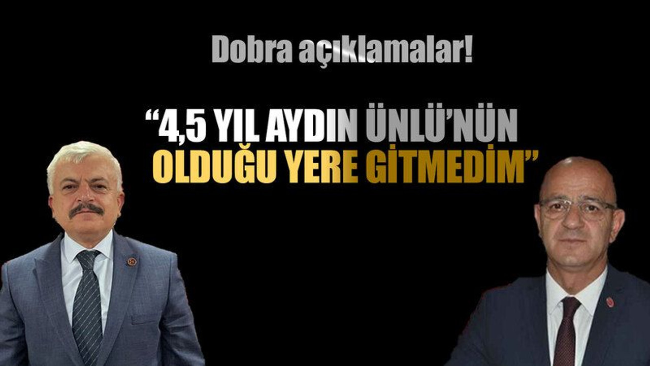 Dobra açıklamalar! “4,5 yıl Aydın Ünlü’nün olduğu yere gitmedim”