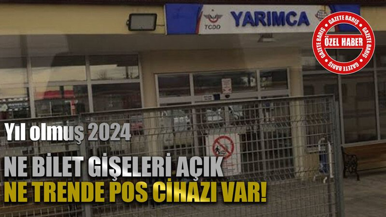 Yıl olmuş 2024...Körfez'de ne bilet gişeleri açık ne trende pos cihazı var!