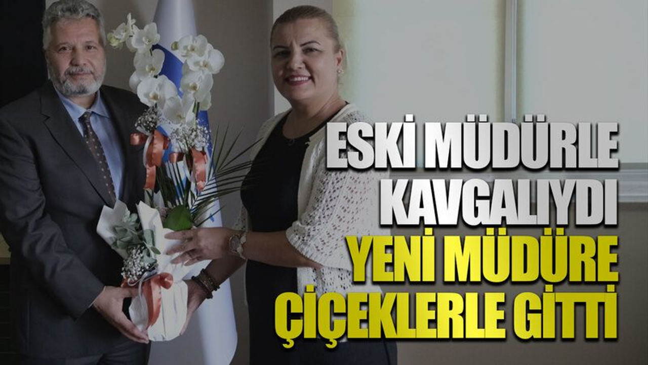 Eski müdürle kavgalıydı yeni müdüre çiçeklerle gitti
