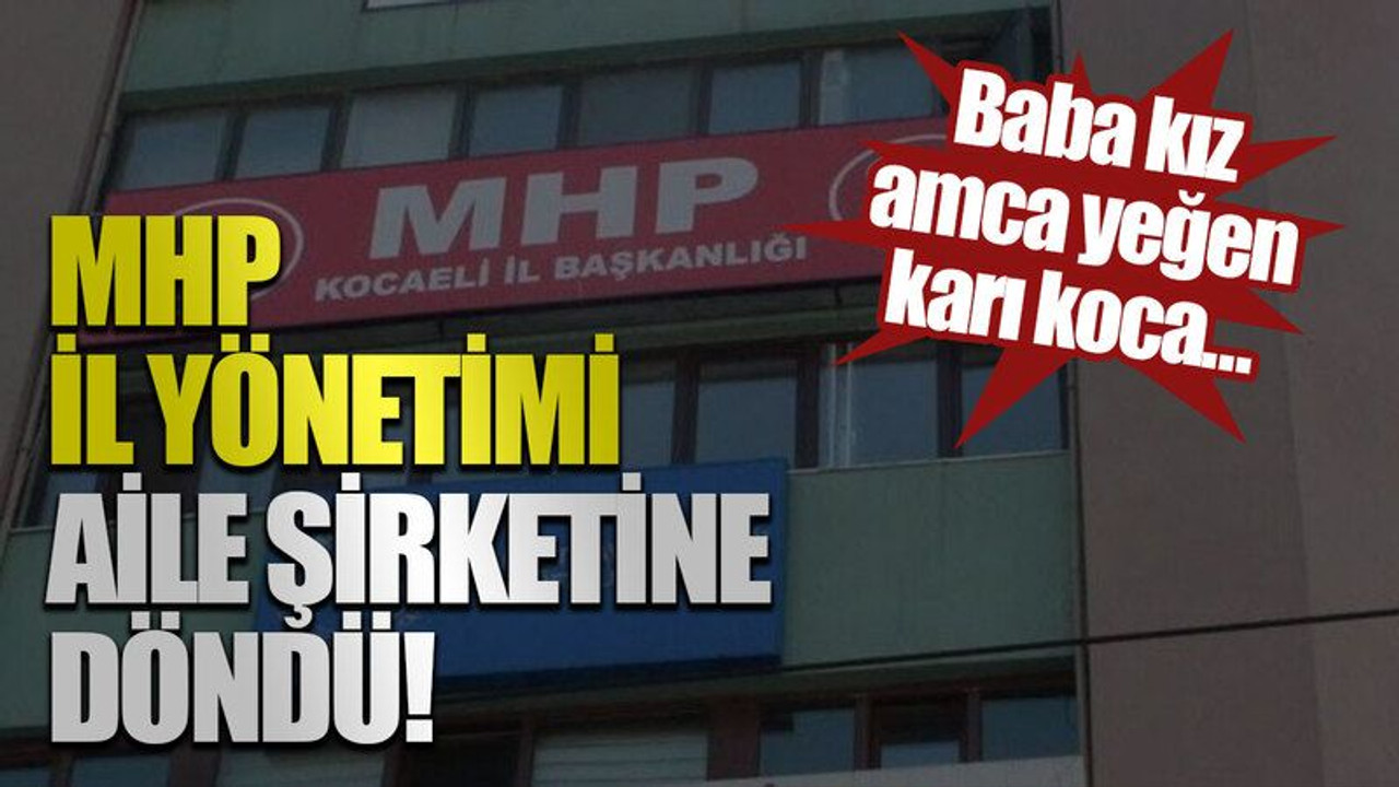 Baba kız, amca yeğen, karı koca… MHP il yönetimi aile şirketine döndü!