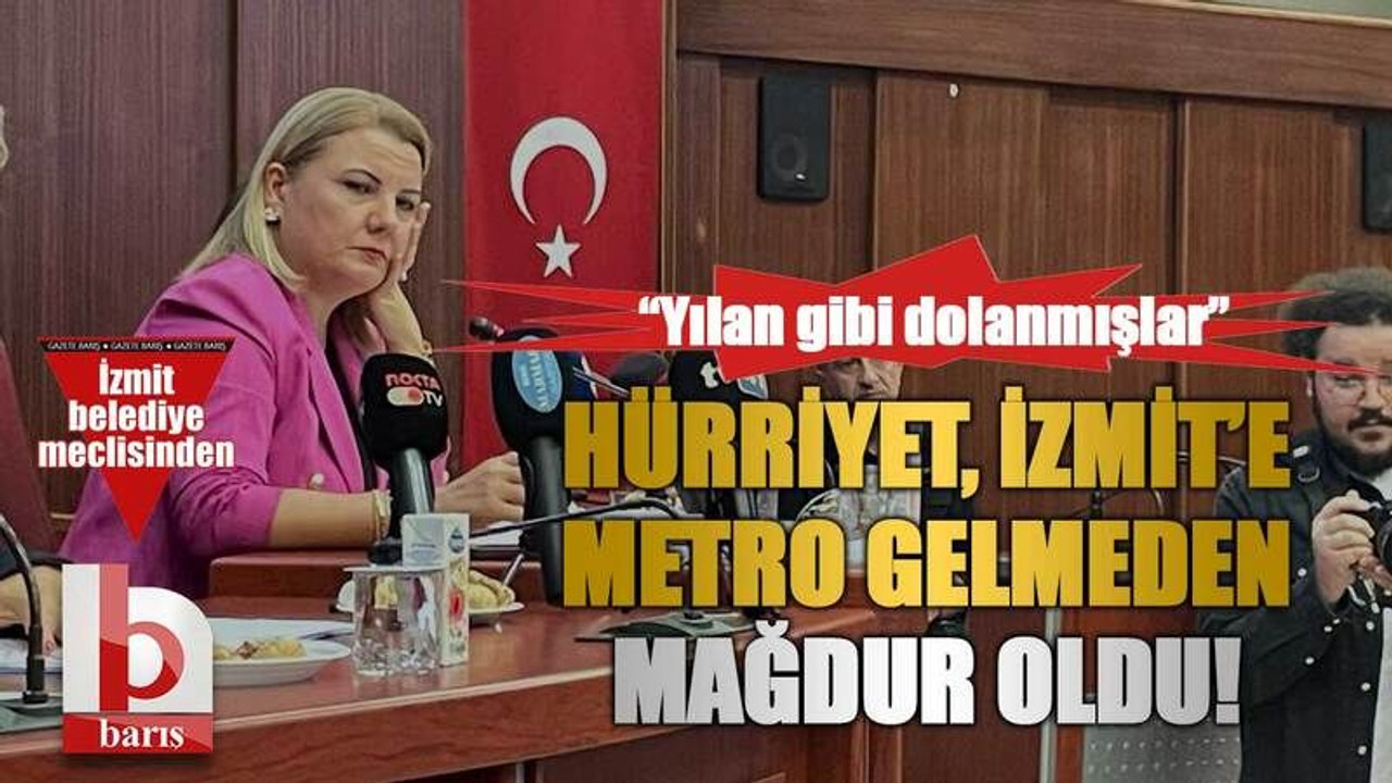 “Yılan gibi dolanmışlar” Hürriyet, İzmit’e metro gelmeden mağdur oldu!