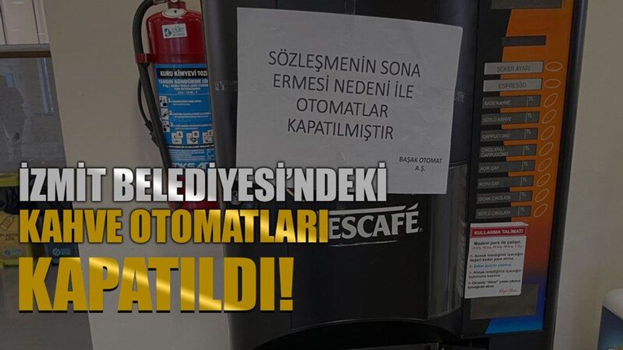 İzmit Belediyesi’ndeki kahve otomatları kapatıldı!