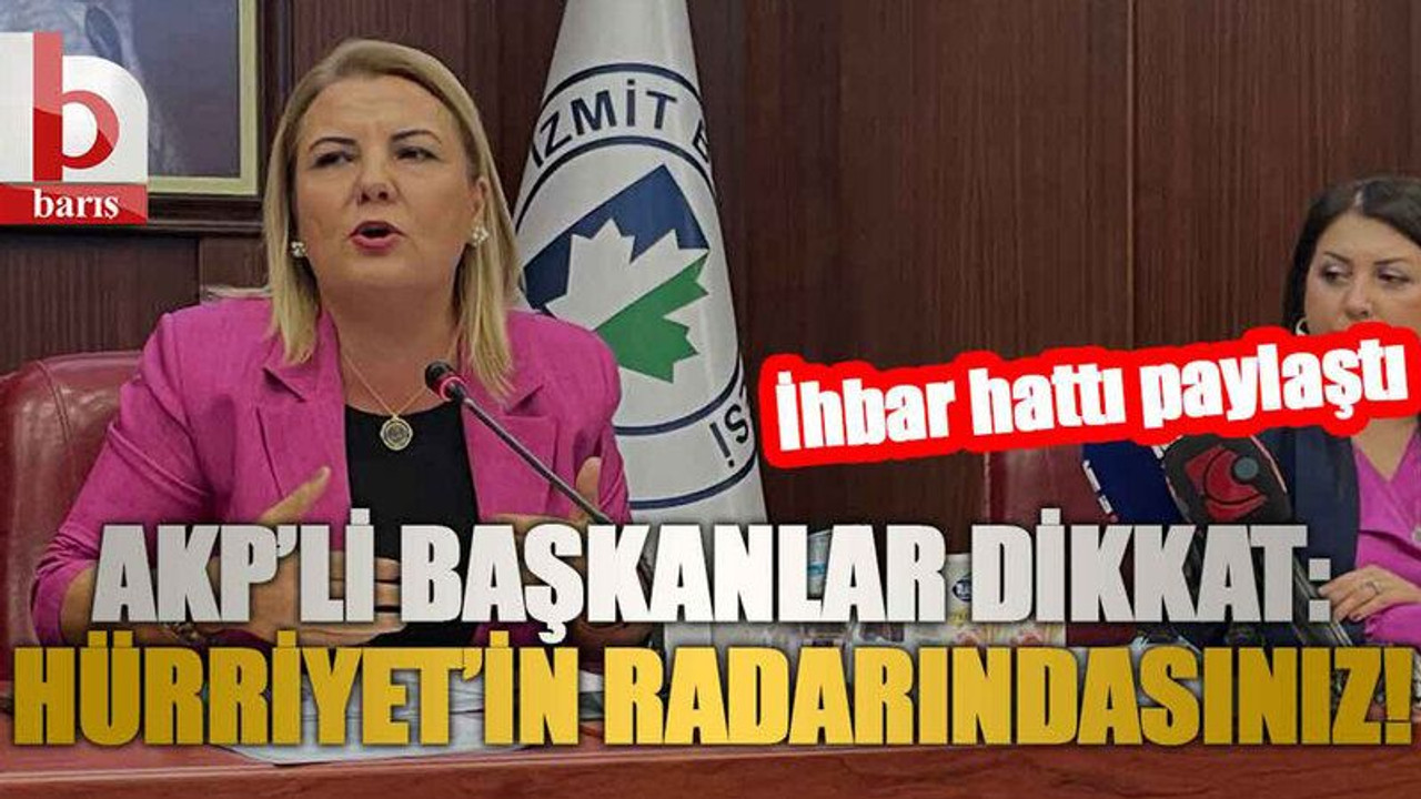 AKP’li başkanlar dikkat: Hürriyet’in radarındasınız!
