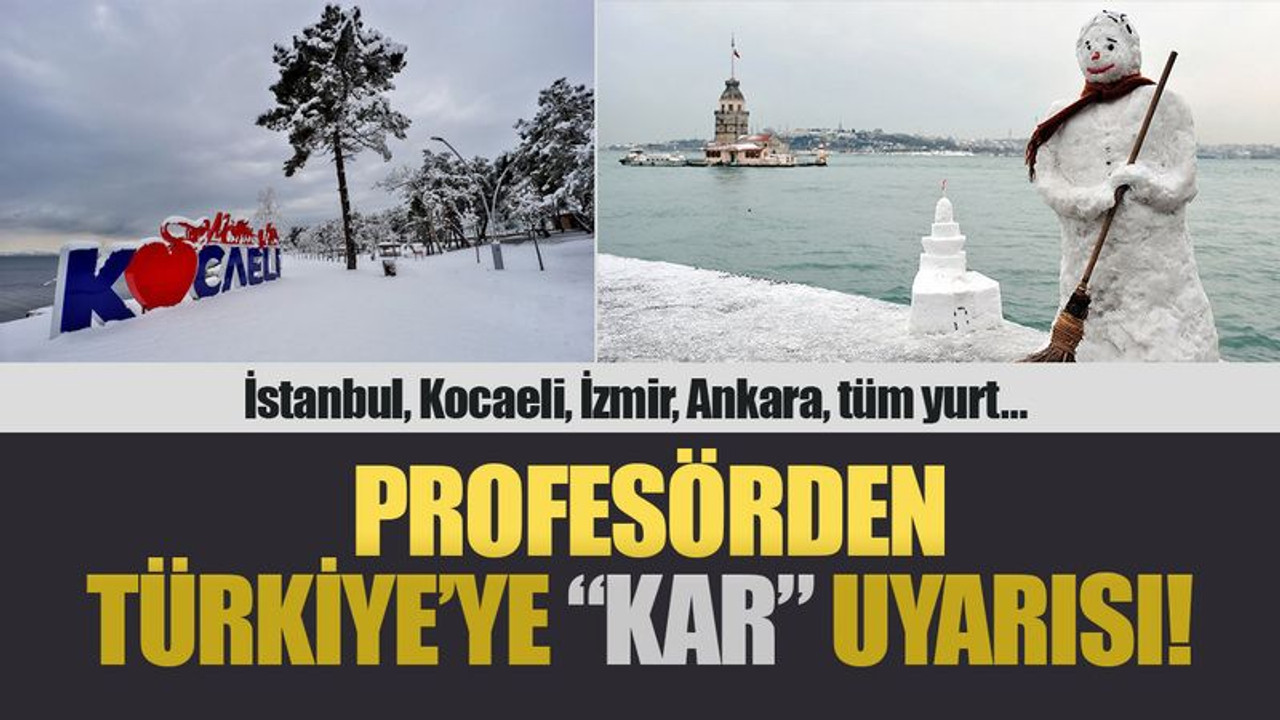 Profesörden Türkiye’ye önemli “KAR” uyarısı! İstanbul, Kocaeli, İzmir, Ankara, tüm yurt…