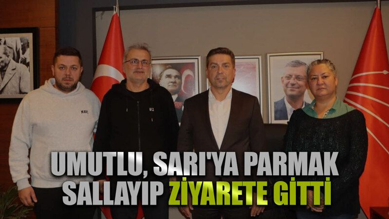 Umutlu, Sarı'ya parmak sallayıp ziyarete gitti