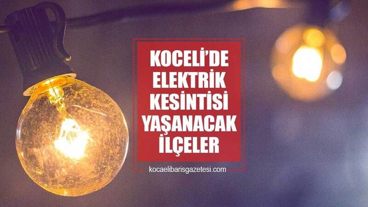 Kocaeli’nin 11 ilçesinde elektrik kesintisi var! Ne zaman gelecek?