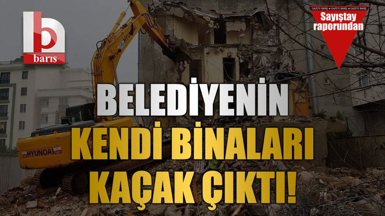 Belediyenin kendi binaları kaçak çıktı!