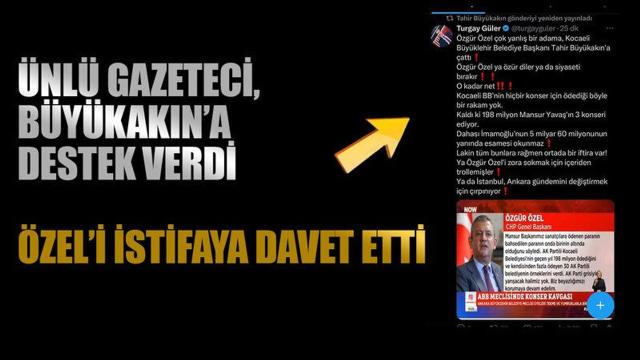 Ünlü gazeteci, Büyükakın’a destek verdi Özel’i istifaya davet etti