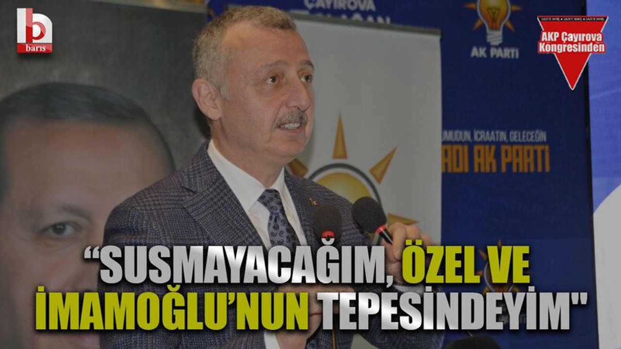 Büyükakın: “Susmayacağım, Özel ve İmamoğlu’nun tepesindeyim"