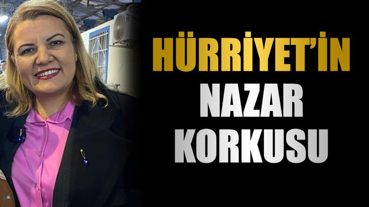 Hürriyet’in nazar korkusu