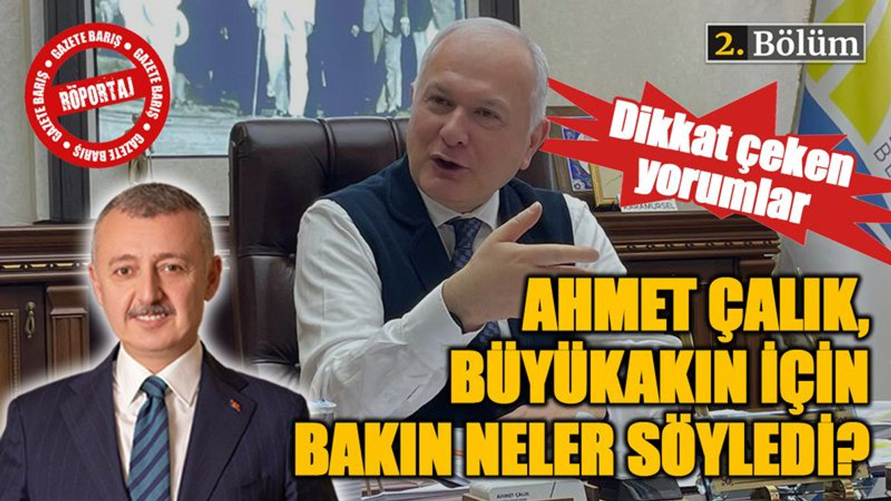 Dikkat çeken yorumlar, Ahmet Çalık, Tahir Büyükakın için bakın neler söyledi?