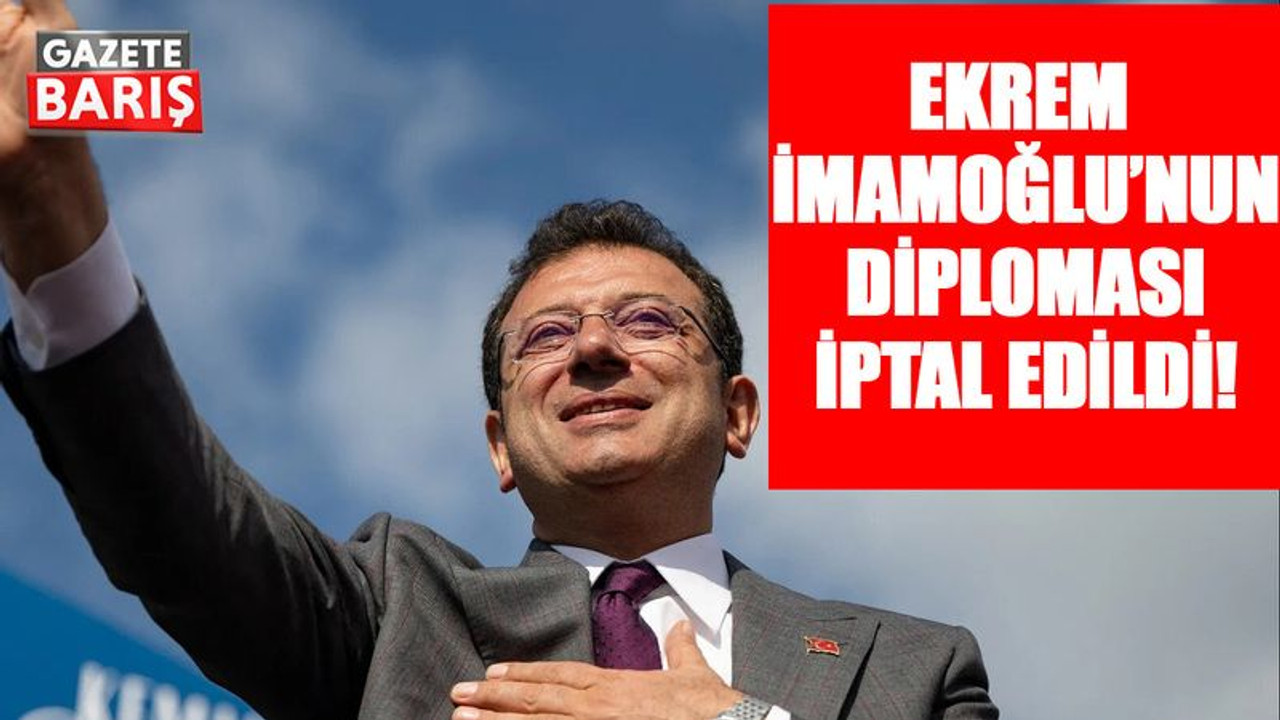 Ekrem İmamoğlu’nun diploması iptal edildi!