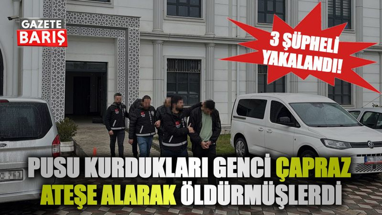 Kocaeli'de pusu kurdukları genci çapraz ateşe alarak öldürmüşlerdi: Şüpheliler yakalandılar!
