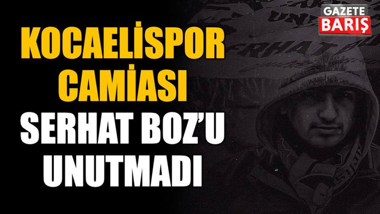 Kocaelispor camiası Serhat Boz’u unutmadı